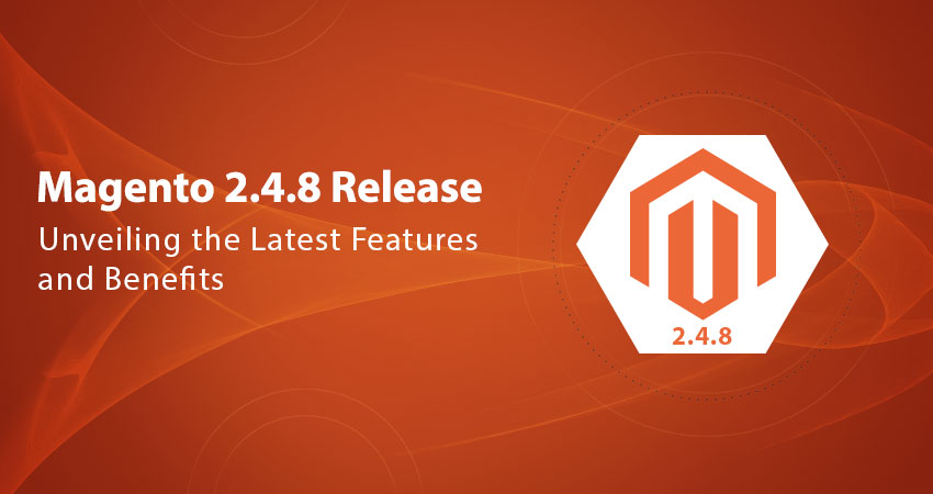 Magento 2.4.8 Release: Unveiling the Latest Features and Benefits